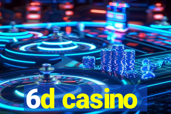 6d casino